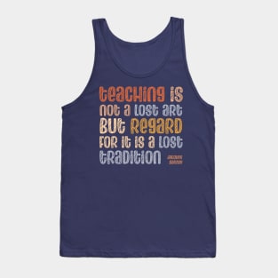 Quote: Teaching is not a lost art, but regard for it is a lost tradition (warm retro mod colors) Tank Top